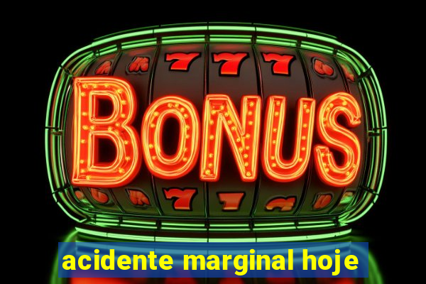 acidente marginal hoje